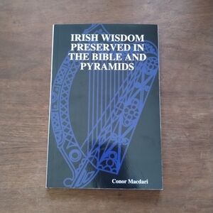 Irish Wisdom Preserved in the Bible and Pyramids by Conor MacDari Paperback